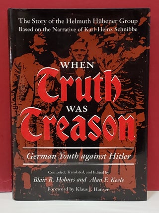 Item #1155241 When Truth Was Treason: German Youth Against Hitler. transls, eds