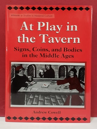 Item #1155324 At Play in the Tavern: Signs, Coins, and Bodies in the Middle Ages. Andrew Cowell