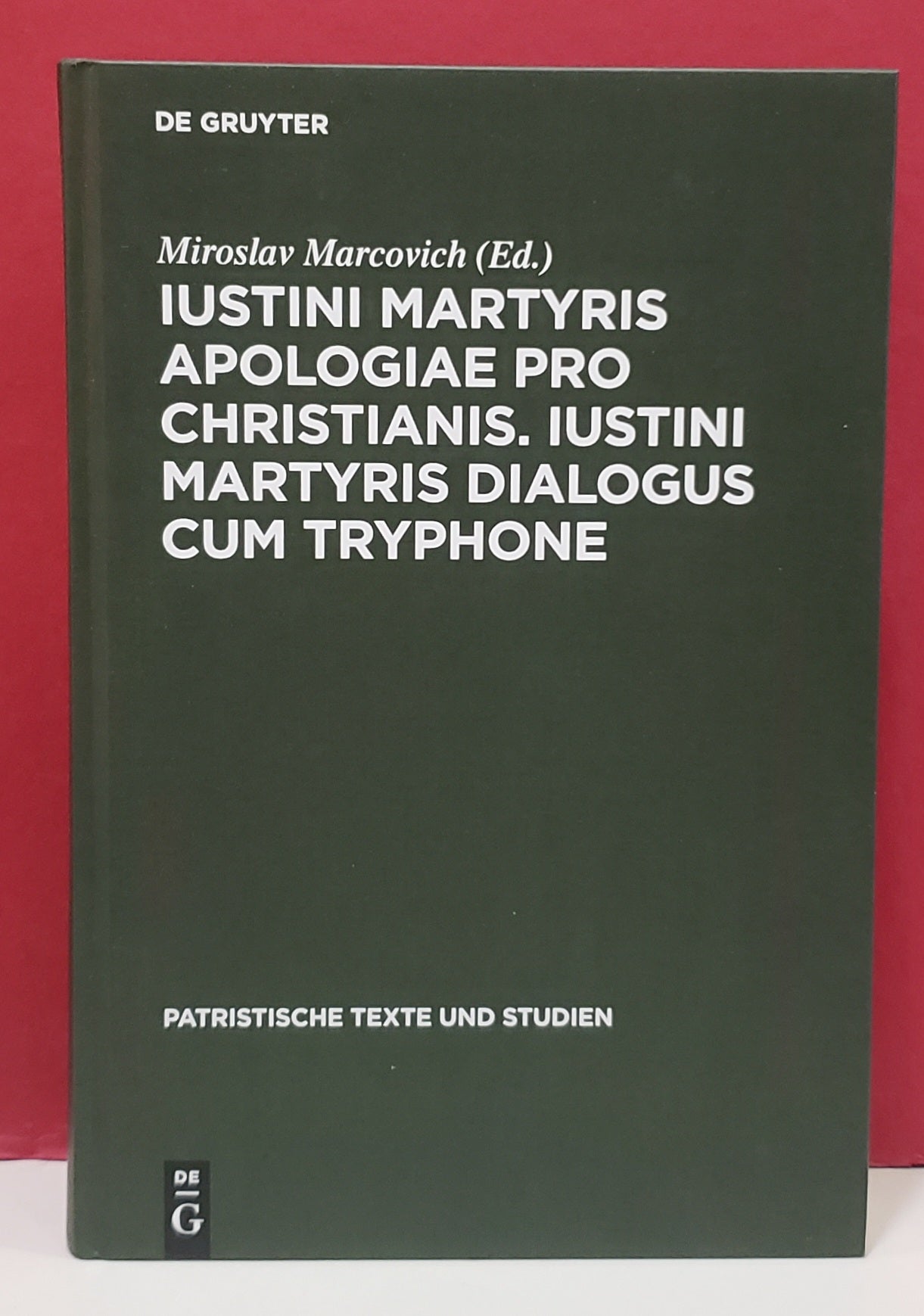 Iustini Martyris Apologiae Pro Christianis. Iustini Martyris Dialogus ...