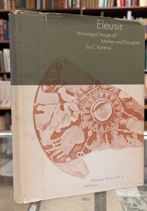 Item #115604 Eleusis: Archetypal Image of Mother and Daughter. C. Kerenyi, Ralph Manheim, tr