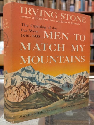 Item #1156157 Men to Match My Mountains: The Opening of the Far West 1840-1900. Irving Stone