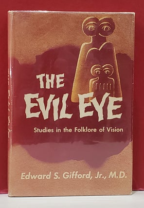 Item #1156394 The Evil Eye: Studies in the Folklore of Vision. Edward S. Gifford Jr