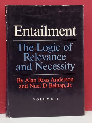Item #1156628 Entailment: The Logic of Relevance and Necessity, Volume I. Nuel D. Belnap Alan...