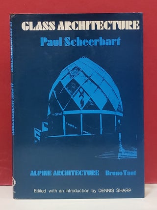 Item #1156865 Glass Architecture and Alpine Architecture. Bruno Taut Paul Scheerbart, Dennis Sharp