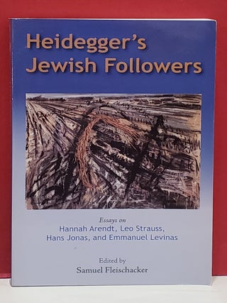 Heidegger's Jewish Followers: Essays on Hannah Arendt, Leo Strauss, Hans Jonas, and Emmanuel...