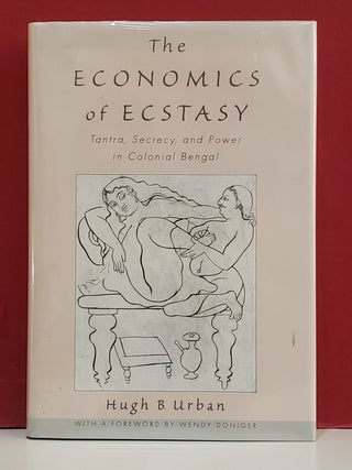 The Economics of Ecstasy: Tantra, Secrecy, and the Power of Colonial Bengal