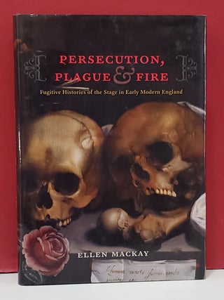 Persecution, Plague, and Fire: Fugitive Histories of the Sage in Early Modern England