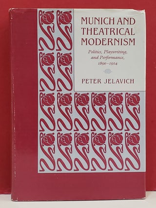Munich and Theatrical Modernism: Politics, Playwriting, and Performance, 1890-1914