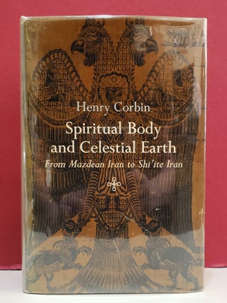 Spiritual Body and Celestial Earth: From Mazdean Iran to Shi'ite Iran