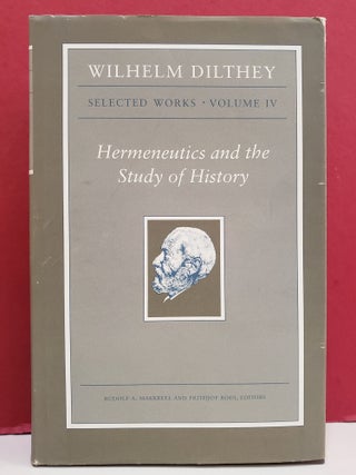 Wilhelm Dilthey: Selected Works, Vol. IV: Hermeneutics and the Study of History