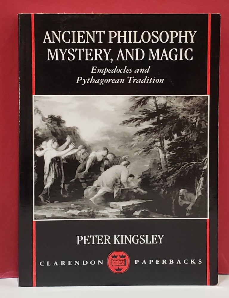 Item #1157731 Ancient Philosophy, Mystery, and Magic: Empedocles and Pythagorean Tradition. Peter Kingsley.
