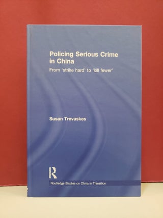 Policing Serious Crime in China: From 'strike hard' to 'kill fewer'