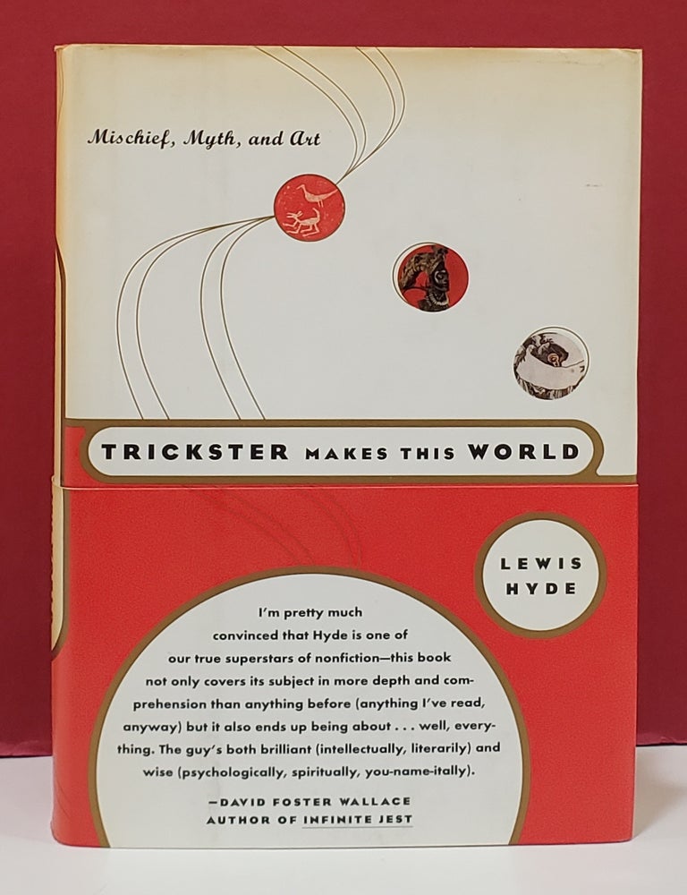 Item #1158103 Trickster Makes This World: Mischief, Myth, and Art. Lewis Hyde.