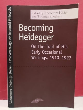 Becoming Heidegger: On the Trail of His Early Occasional Writings, 1910-1927