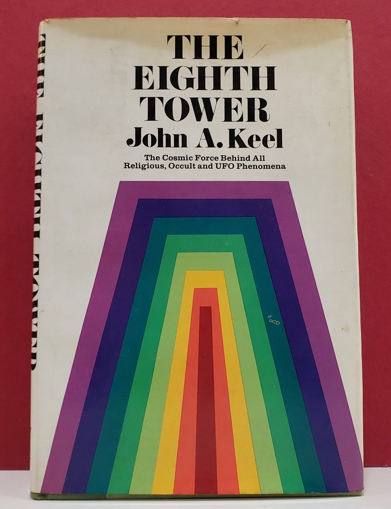 Item #1158696 The Eighth Tower: The Cosmic Force Behind All Religious, Occult and UFO Phenomena. John A. Keel.