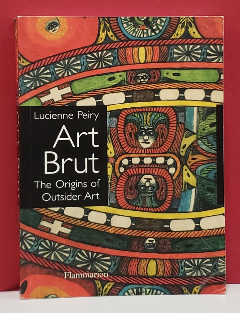 Item #1158767 Art Brut: The Origins of Outside Art. James Frank Lucienne Peiry, transl.