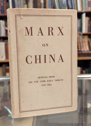 Item #116017 Marx on China, 1853-1863: Articles from the New York Daily Tribune. Karl Marx, Dona...