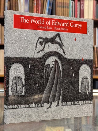 Item #116338 The World of Edward Gorey. Clifford Ross, Karen Wilkin