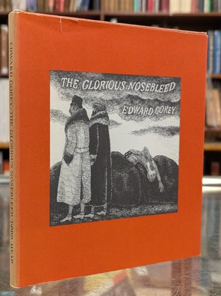 Item #116341 The Glorious Nosebleed. Edward Gorey