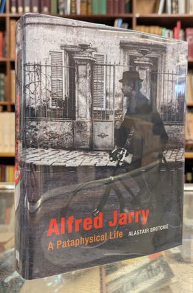 Item #116470 Alfred Jarry: A Pataphysical Life. Alastair Brotchie