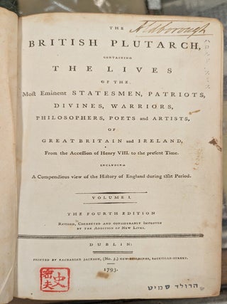 The British Plutarch, Containing the Lives of the Most Eminent Statesmen, Patriots, Divines, Warriors, Philosophers, Poets and Artists, of Great Britain and Ireland, from the Accession of Henry VIII, to the Present Time, 4th ed