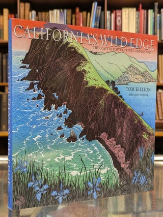 Item #116701 California's Wild Edge: The Coast in Poetry, Prints, and History. Tom Killion, Gary...