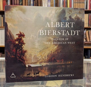 Item #117112 Albert Bierstadt: Painter of the American West. Gordon Hendricks Albert Bierstadt