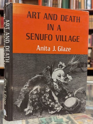 Item #117344 Art and Death in a Senufo Village. Anita J. Glaze