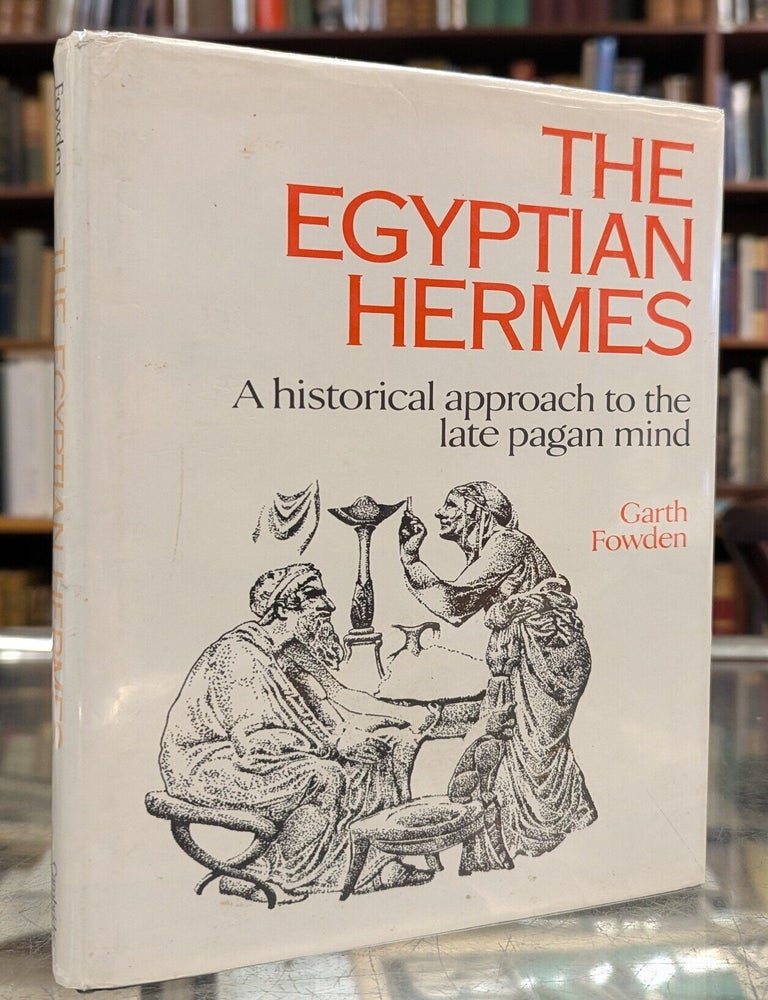 Item #117365 The Egyptian Hermes: A historical approach to the late pagan mind. Garth Fowden.