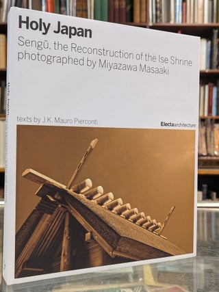 Holy Japan: Sengu, the Reconstruction of the Ise Shrine photographed by Miyazawa Masaaki