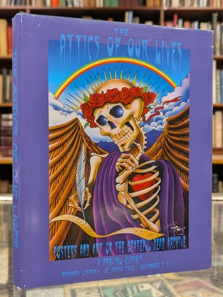 The Attics of Our Lives: Posters & the Art of te Grateful Dead Archive - a Preview Exhibit