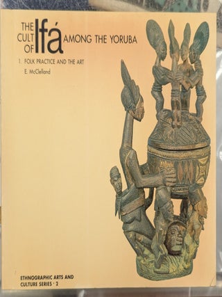The Cult of Ifa Among the Yoruba, 1: Folk Prctice and the Art (Ethnographic Arts and Culture...