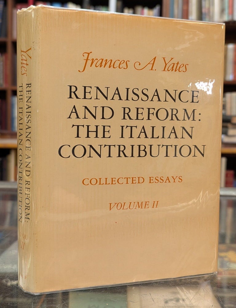 Item #117680 Renaissance and Reform: The Italian Contribution - Collected Essays , Volume II. France A. Yates.