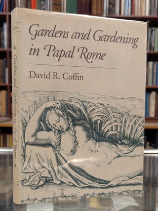 Item #117689 Gardens and Gardening in Papal Rome. David R. Coffin
