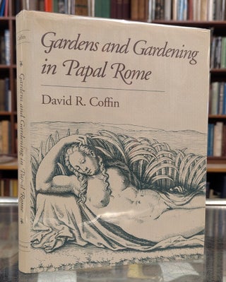 Item #117689 Gardens and Gardening in Papal Rome. David R. Coffin