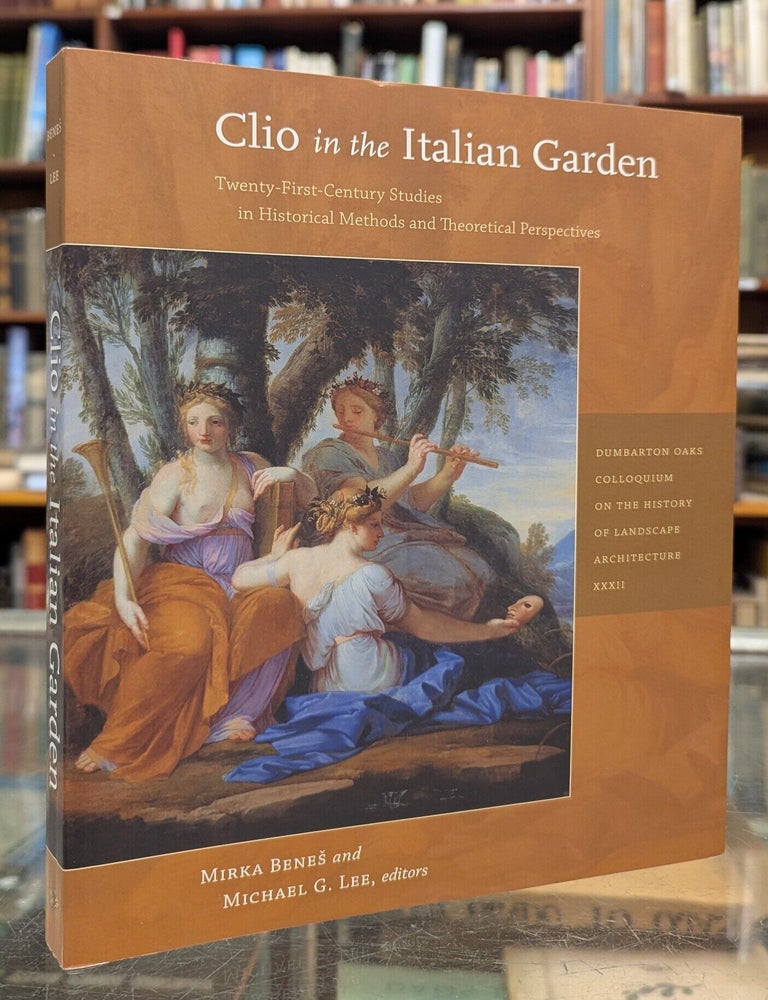 Item #117719 Clio in the Italian Garden: Twenty-First Century Studies in Historical Methods and Theoretical Perspectives. Mirka Benes, Michael G. Lee.