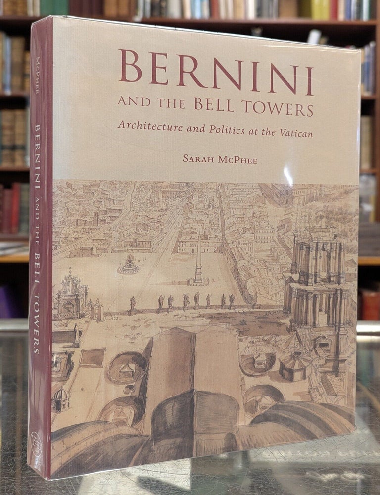 Item #117787 Bernini and the Bell Towers: Architecture and Politics at the Vatican. Sarah McPhee.