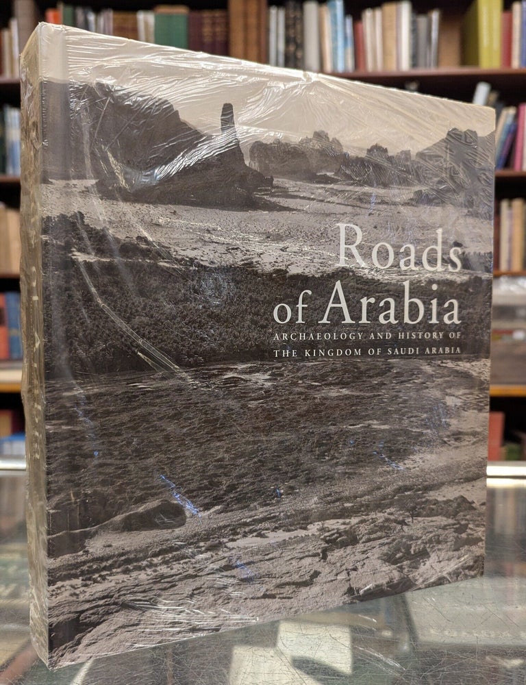 Item #117792 Roads of Arabia: Archaeology and History of the Kingdom of Saudi Arabia. Ali Ibrahim Al-Ghabban, Beatrice Andre-Salvini, Francoise Demange, Carine Juvin, Marianne Cotty.