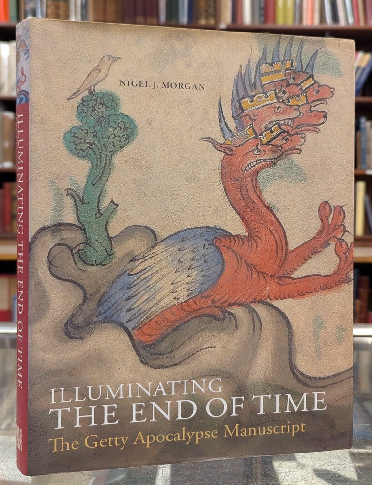 Item #117931 Illuminating the End of Time: The Getty Apocalypse Manuscript. Nigel J. Morgan.
