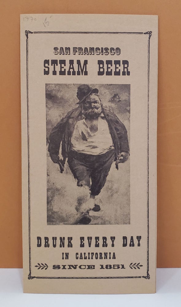 Item #177c San Francisco Steam Beer: Drunk Every Day in California Since 1851. Steam Beer Brewing Company.