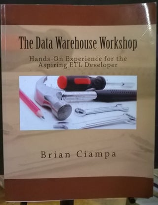 Item #2038023 The Data Warehouse Workshop: Providing Practical Experience to the Aspiring ETL...