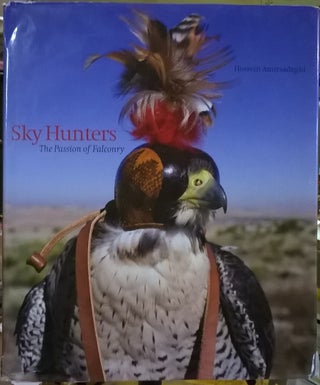 Item #2038030 Sky Hunters: The Passion of Falconry. Hossein Amirsadeghi