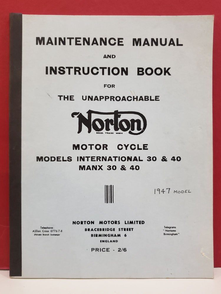 Item #2041438 Maintenance Manual and Instruction Book For the Unapproachable Norton Motor Cycle: Models International 30 & 40/Manx 30 & 40. Norton Motors.