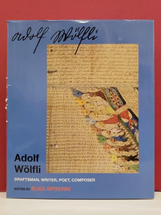 Item #2041510 Adolf Wolfli: Draftsman, Writer, Poet, Composer. Elka Spoerri Adolf Wolfli