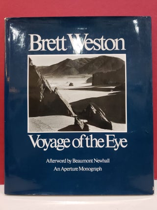 Item #2042257 Brett Weston: Voyage of the Eye. Beaumont Newhall Brett Weston