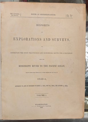 Reports of Explorations and Surveys, to Ascertain the Most Practicable and Economical Route for a Railroad from the Mississippi River to the Pacific Ocean, Made Under the Direction of the Secretary of War, in 1853-4, Volume 1