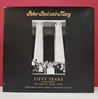 Item #2046259 Peter Paul and Mary: Fifty Years in Music and Life. Paul Stookey Peter Yarrow, John...
