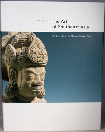 Item #2046324 The Art of Southeast Asia: The Collection of the Museum Rietberg Zurich. Jan Fontein.