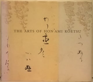 Item #2046369 The Arts of Hon'Ami Koetsu, Japanese Renaissance Master. Felice Fischer