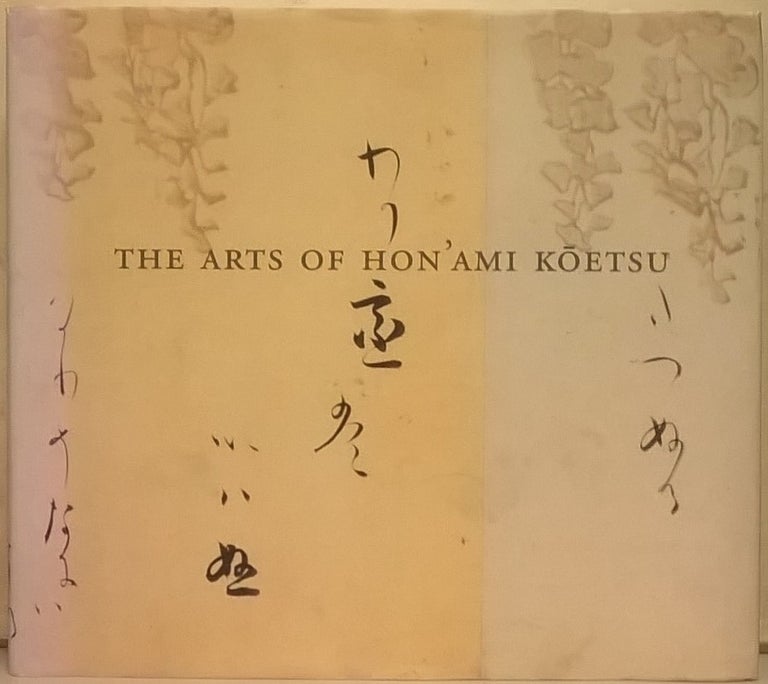 Item #2046369 The Arts of Hon'Ami Koetsu, Japanese Renaissance Master. Felice Fischer.